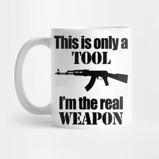 This is only a Tool, I'm the real weapon Mug